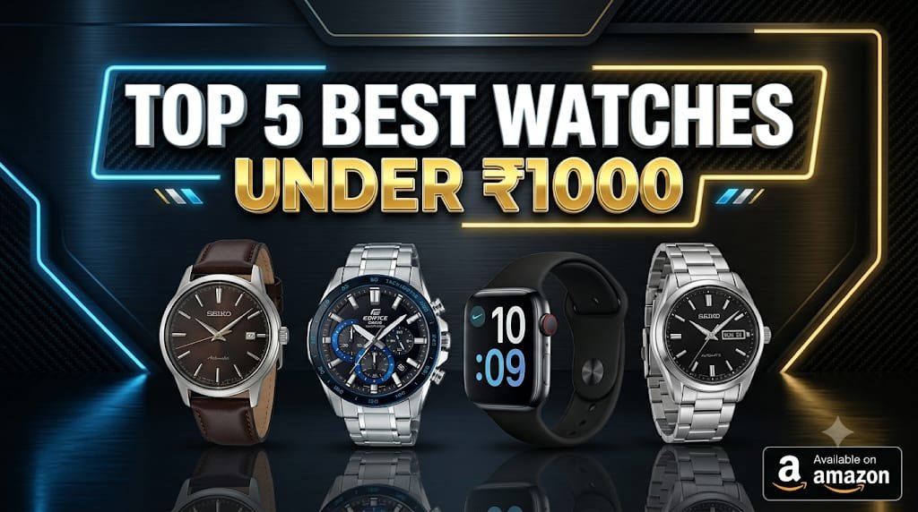 Top 5 Best Watches Under ₹1000 on Amazon (2026)